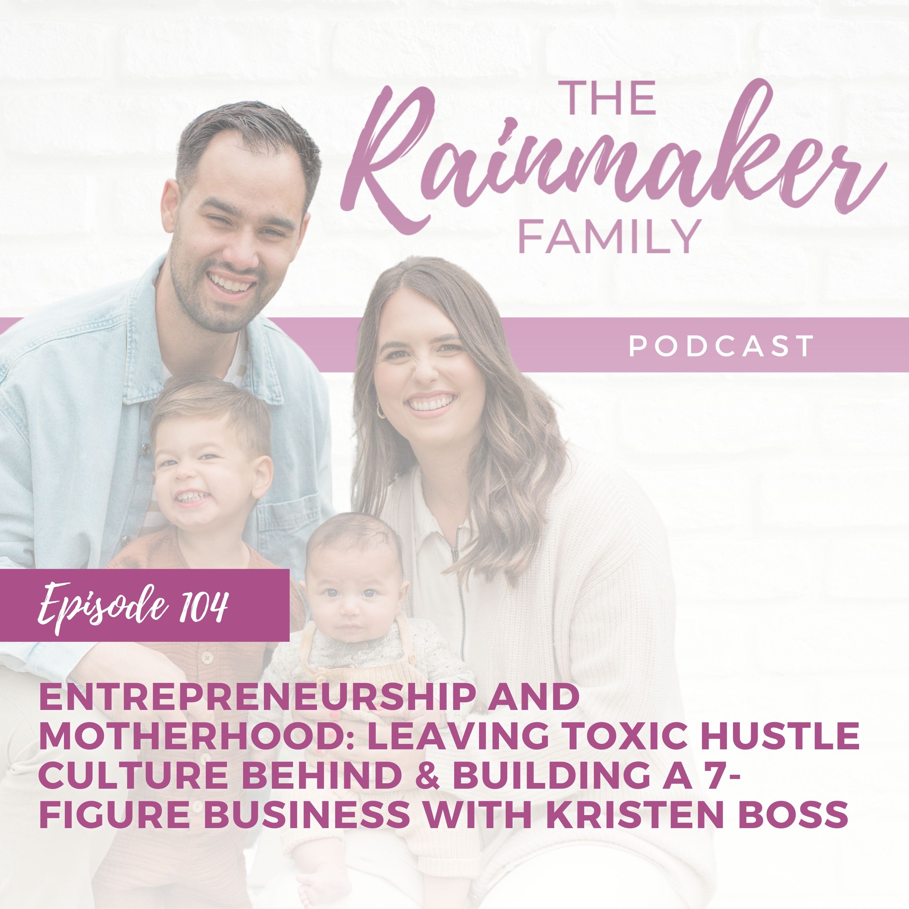 104. Entrepreneurship and Motherhood: Leaving Toxic Hustle Culture Behind & Building a 7-Figure Business with Kristen Boss