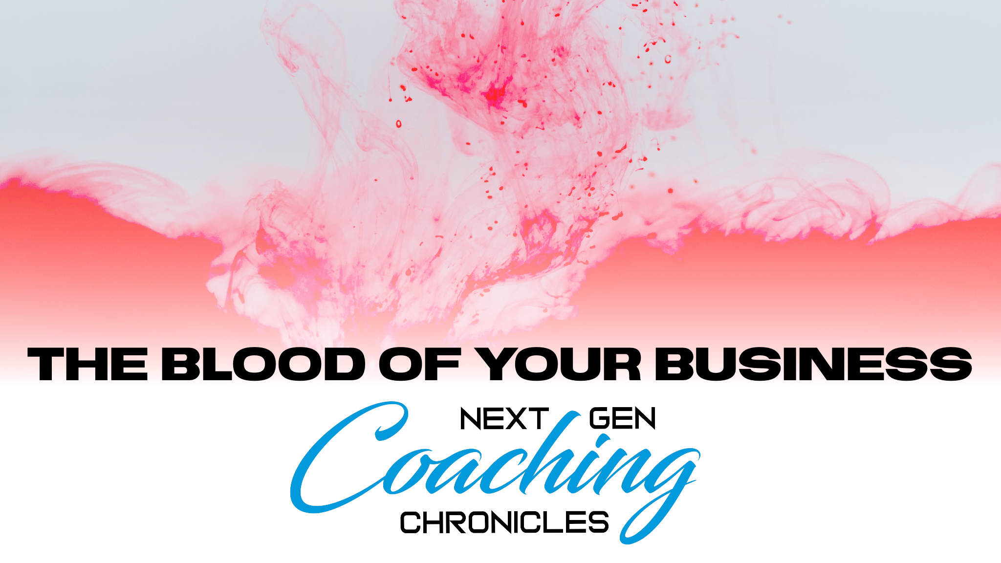 The Blood of Your Business