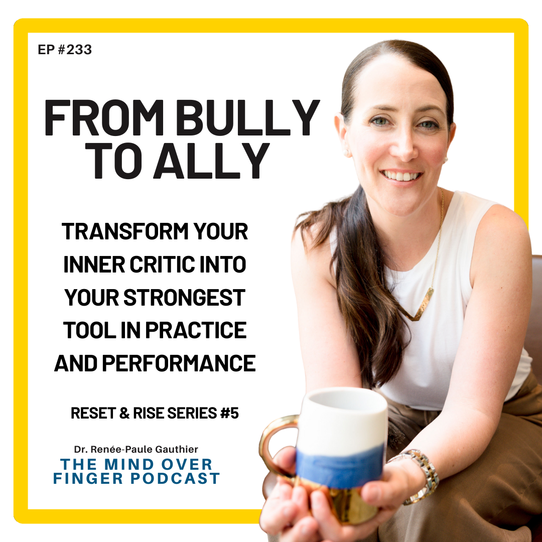 233 From Bully to Ally - Transform Your Inner Critic Into Your Strongest Tool in Practice and Performance
