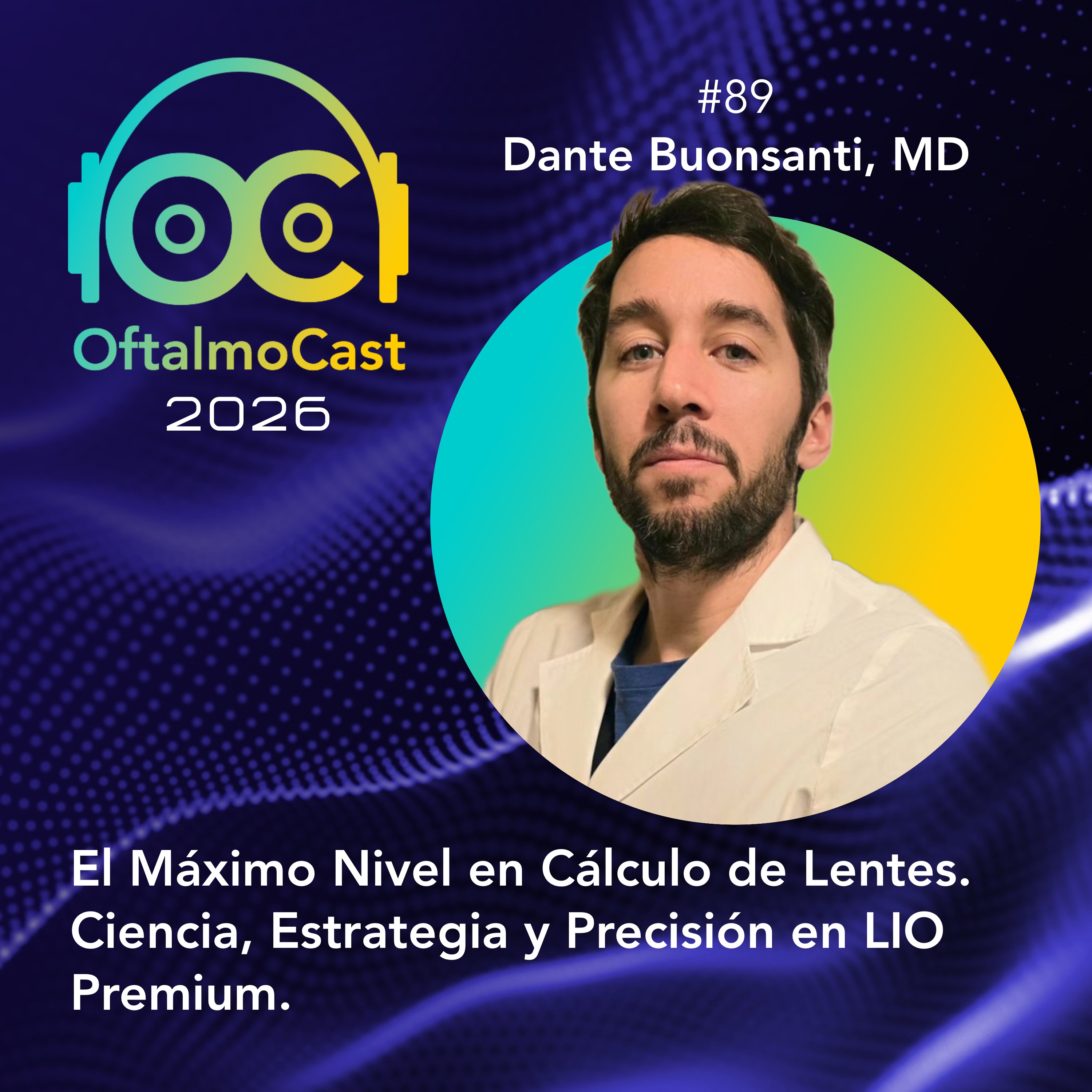 #89. Dr. Dante Buonsanti: El Máximo Nivel en Cálculo de Lentes. Ciencia, Estrategia y Precisión en LIO Premium - OftalmoCast