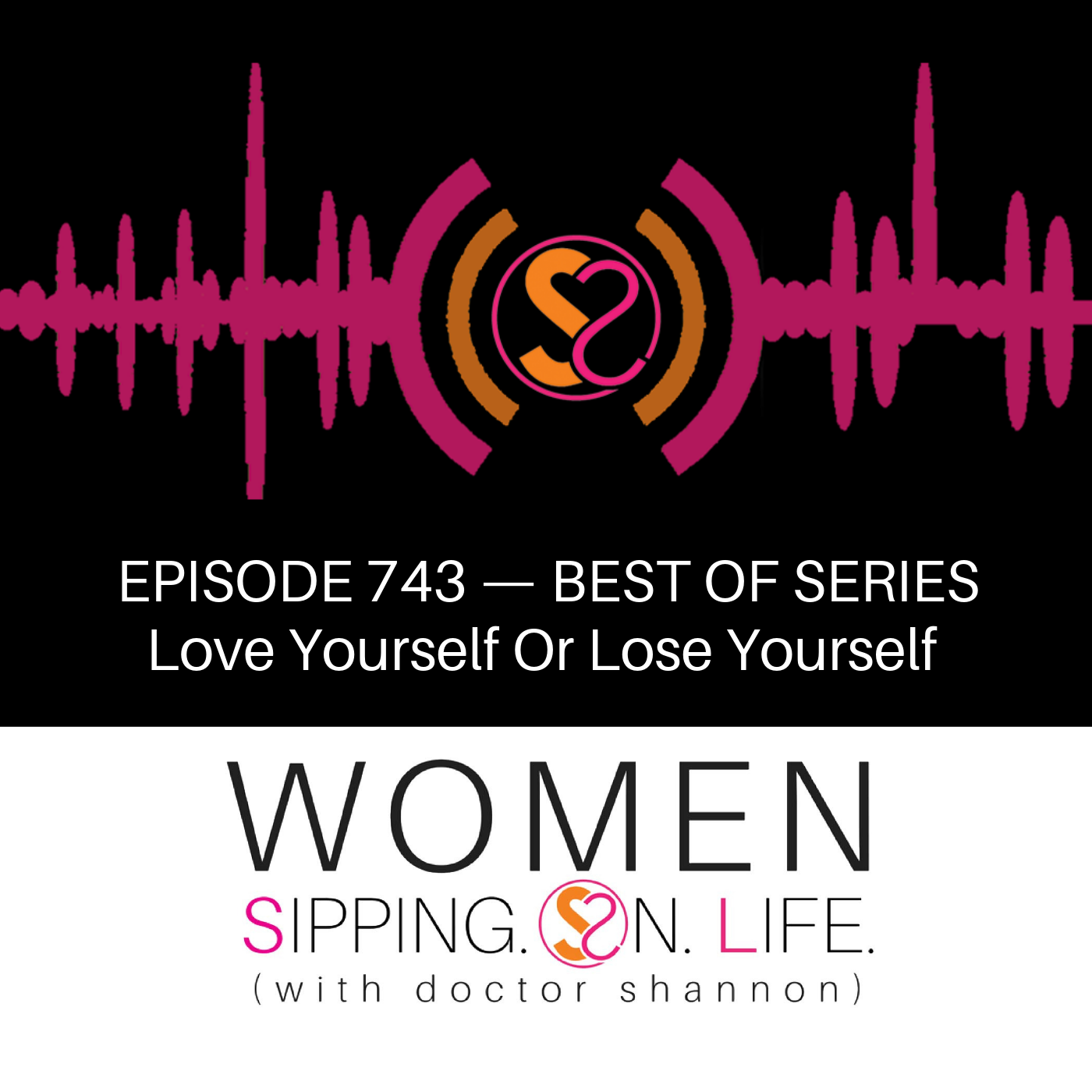 EPISODE 743: Love Yourself Or Lose Yourself