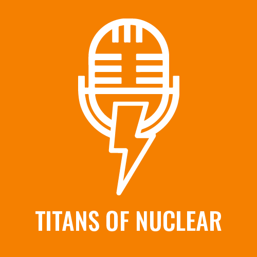 Titans Of Nuclear | Interviewing World Experts on Nuclear Energy