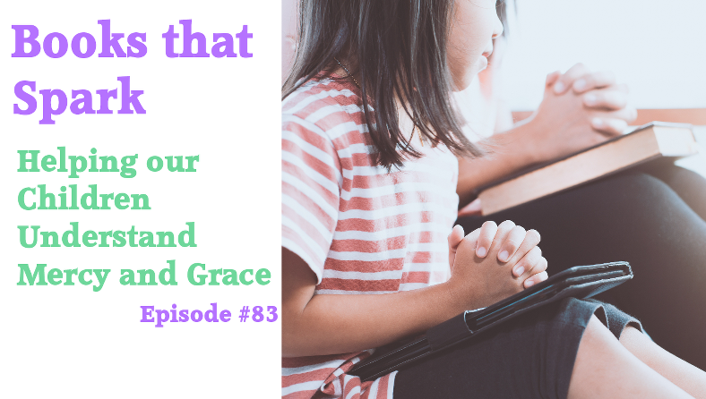 Episode 83-Helping OUr Children Understand Grace and Mercy