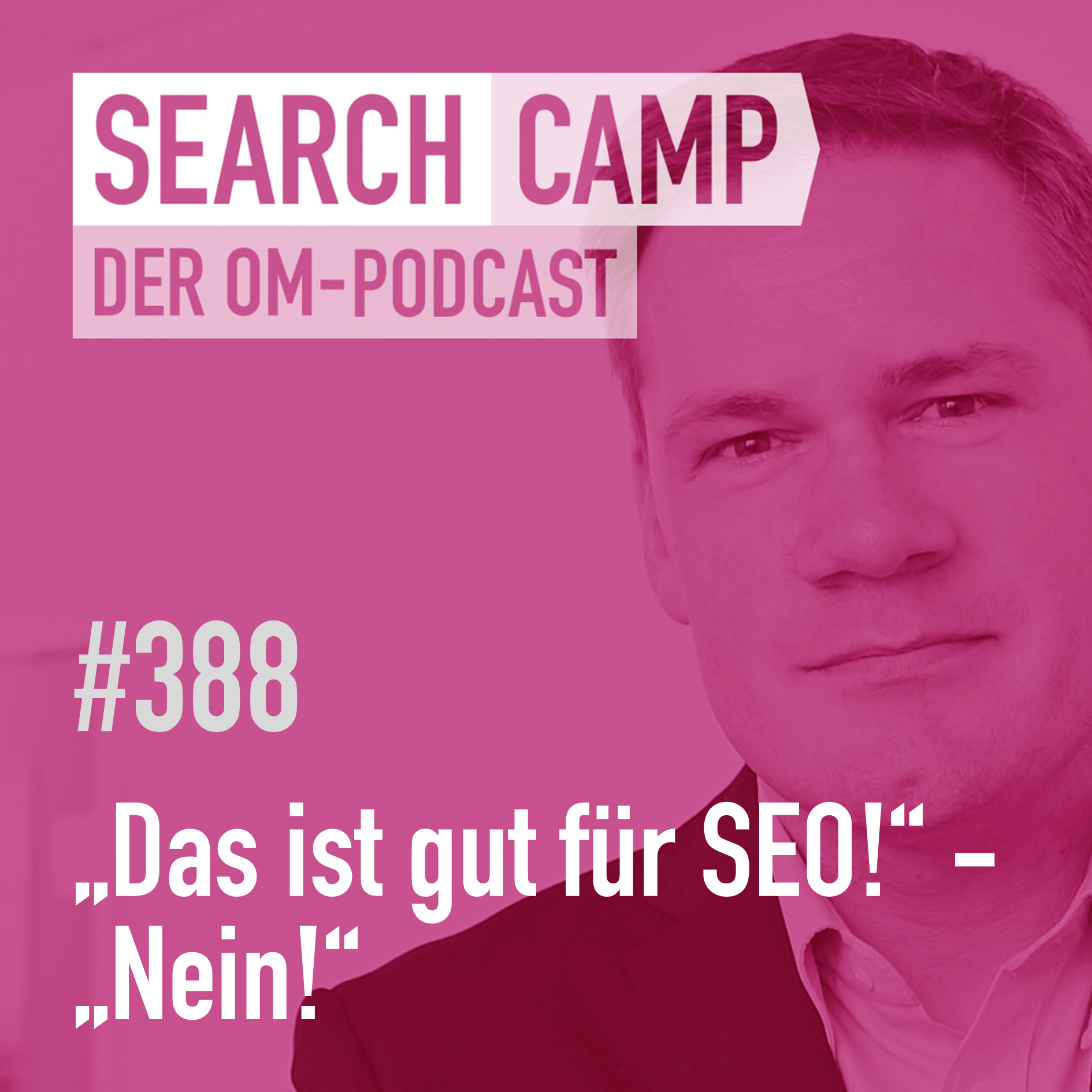 „Das ist gut für SEO!“ – „NEIN!“ [Search Camp 388]