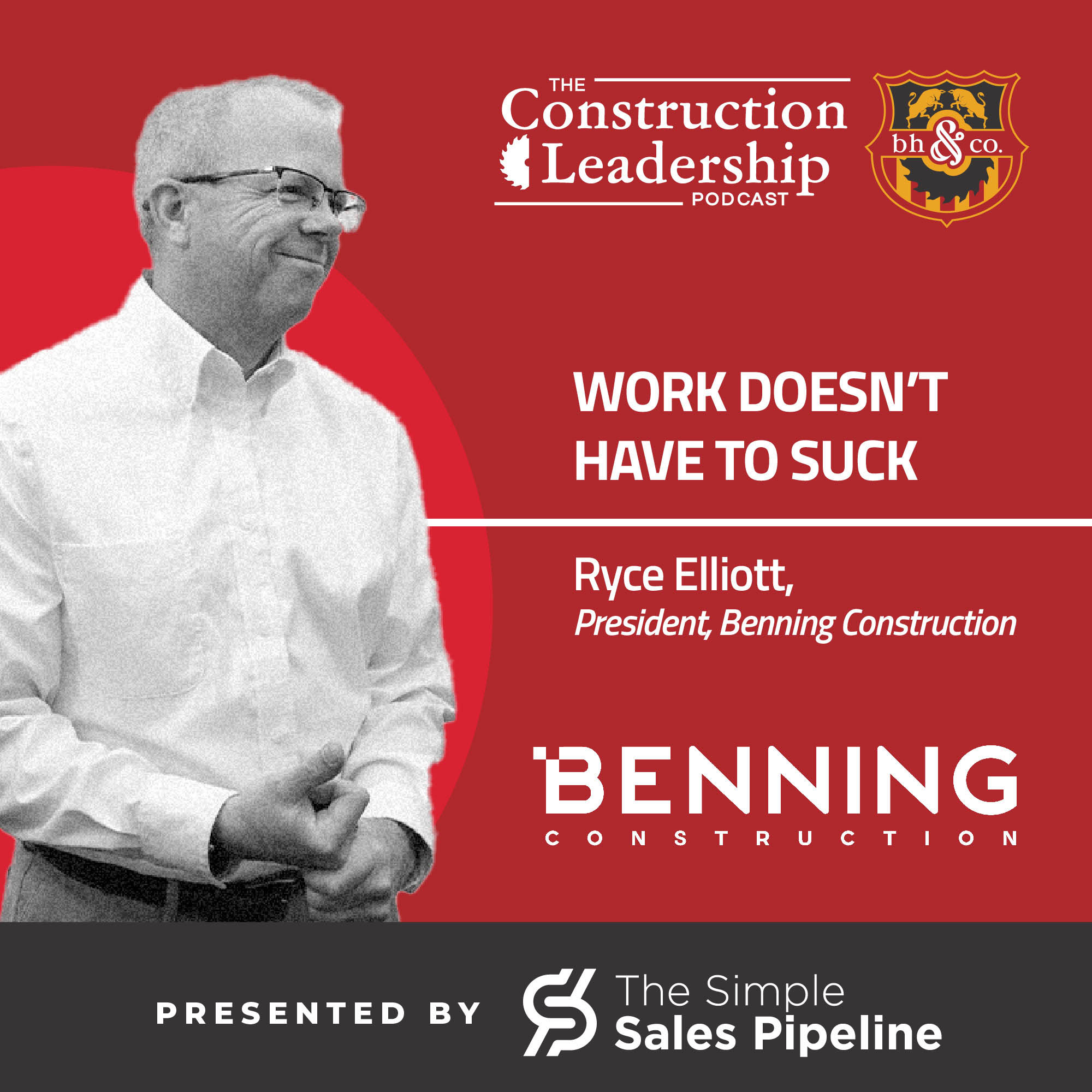 409 :: Ryce Elliott, President at Benning Construction Co.: Construction Work Doesn’t Have to Suck