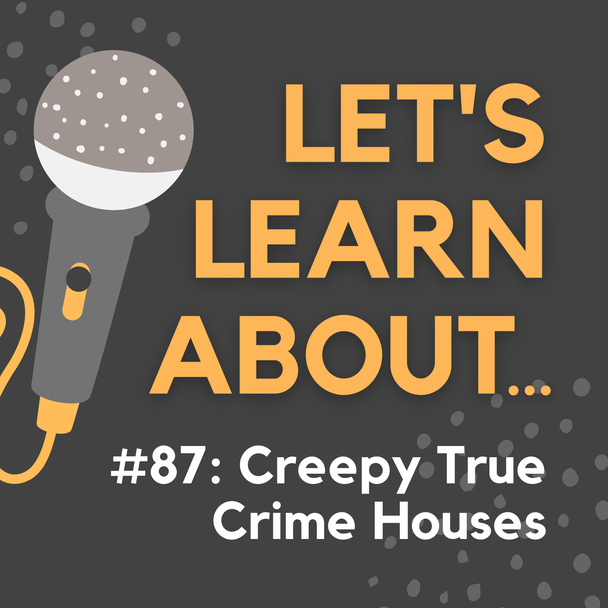 #87 - 3 Creepy Houses with Horrifying True Crime Stories (Spooky Month #6)