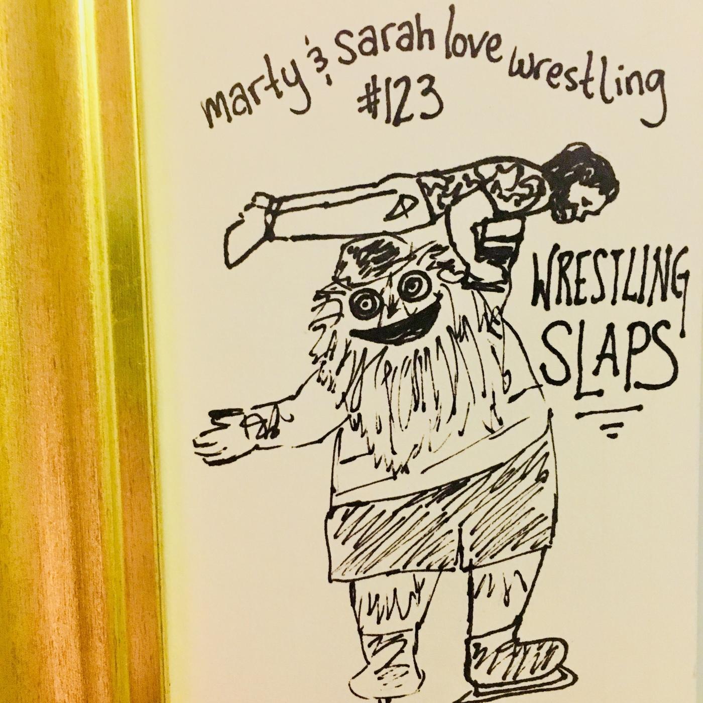 123: Episode 123: Wrestling Slaps