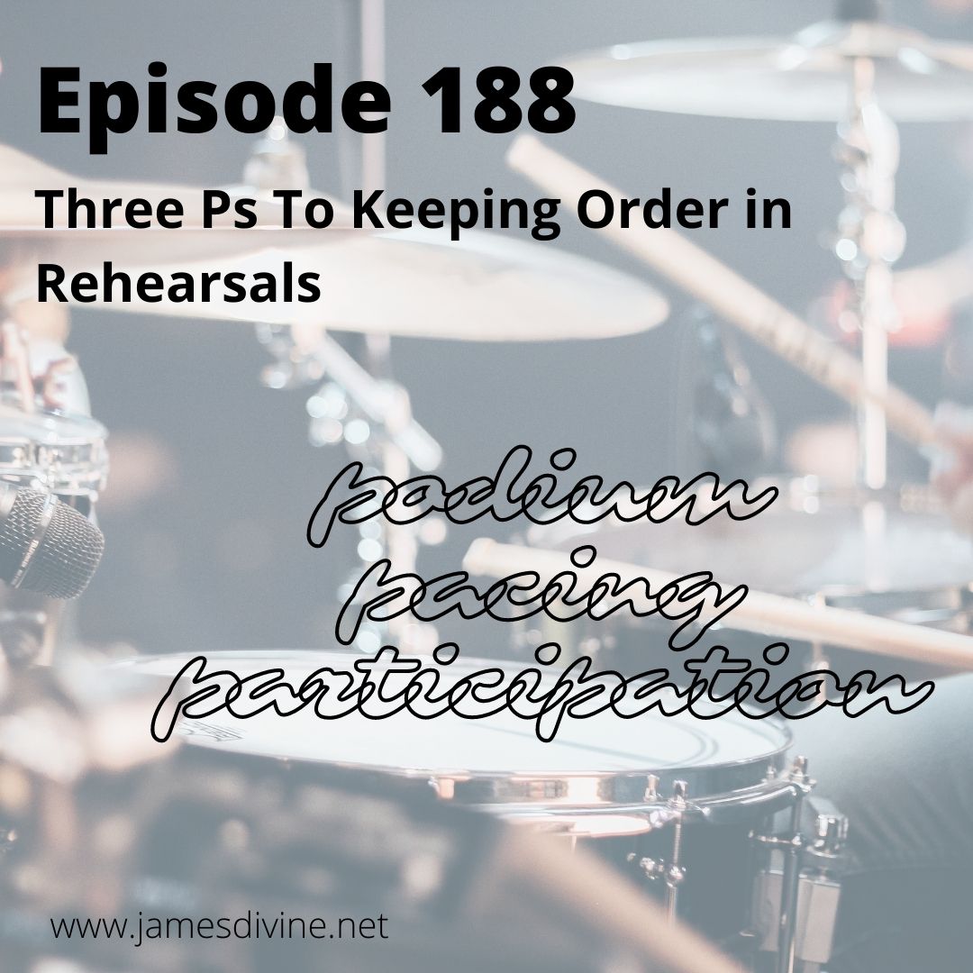 Episode 188 - Three Ps To Keeping Order in Rehearsals