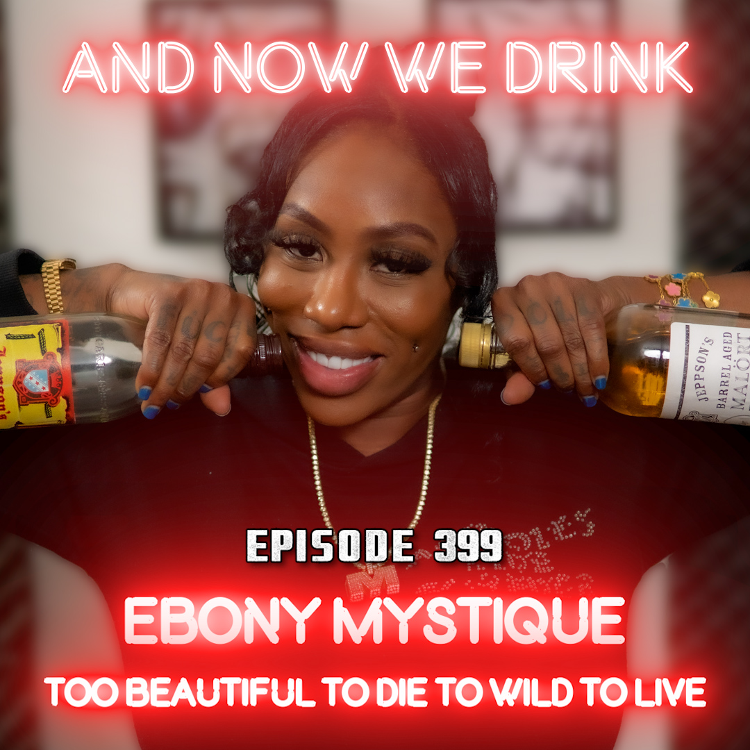 And Now We Drink Episode 399: With Ebony Mystique