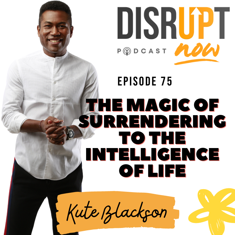 Ep. 75, The Magic of Surrendering to the Intelligence of Life