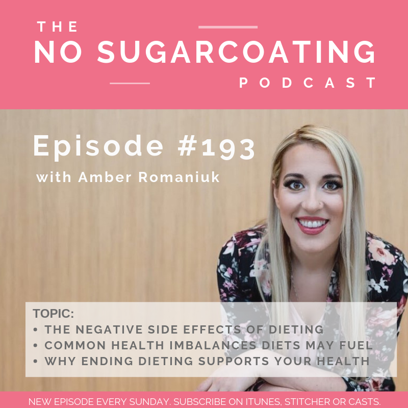 #193 The Negative Side Effects of Dieting, Common Health Imbalances Diets May Fuel & Why Ending Dieting Supports Your Health