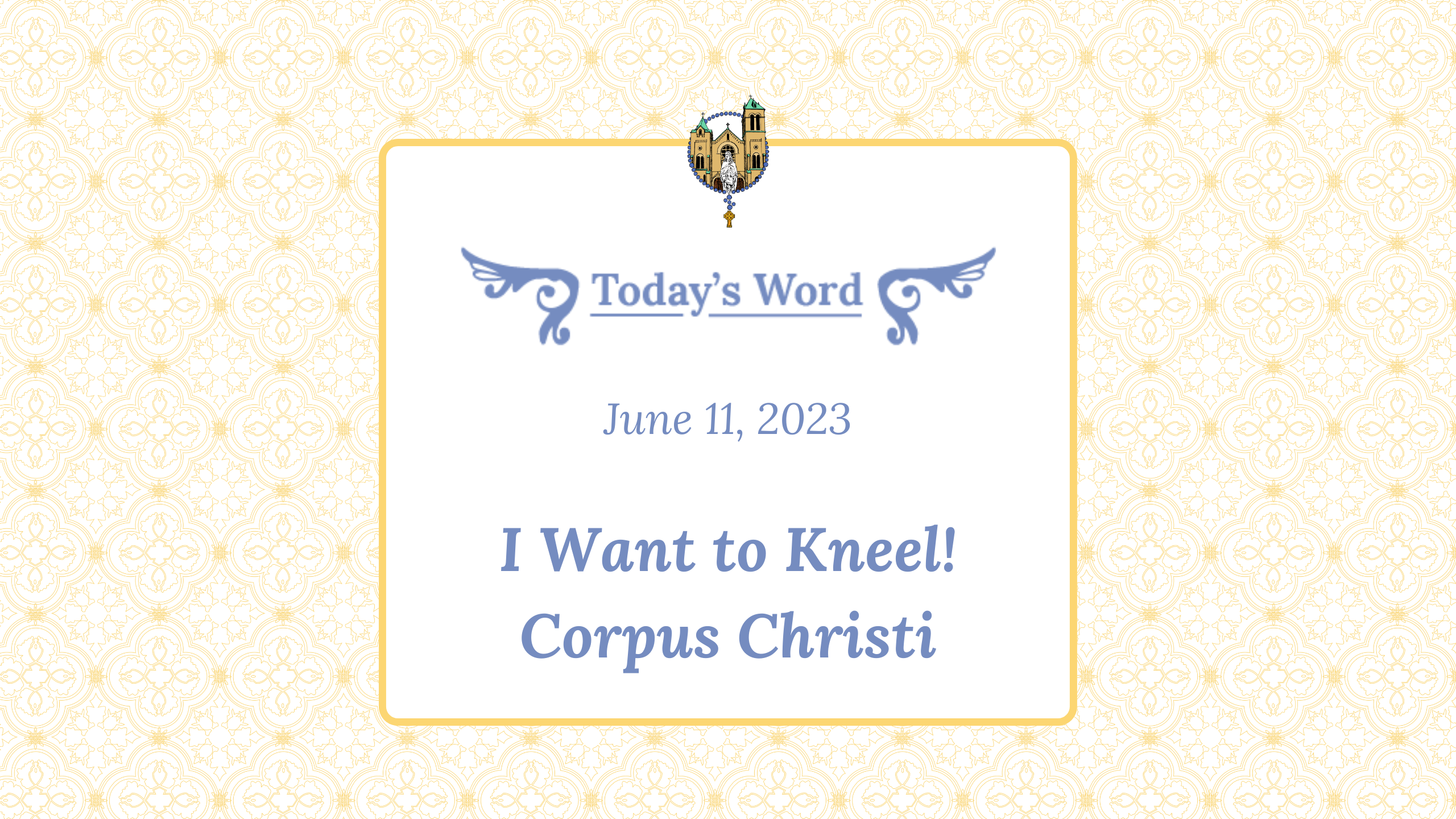 June 11 - I Want to Kneel! Corpus Christi