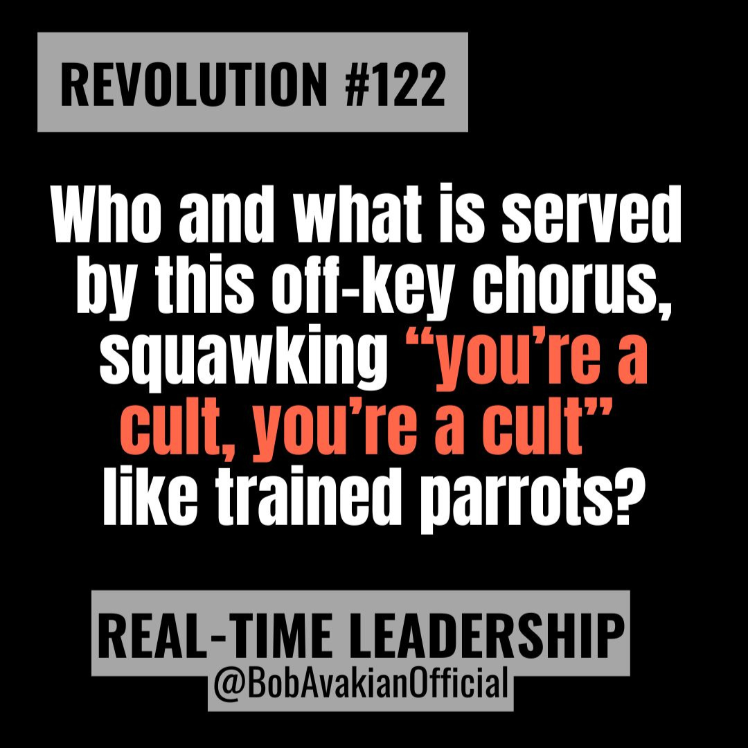 REVOLUTION #122: Who and what is served by this off-key chorus, squawking “you’re a cult, you’re a cult” like trained parrots?