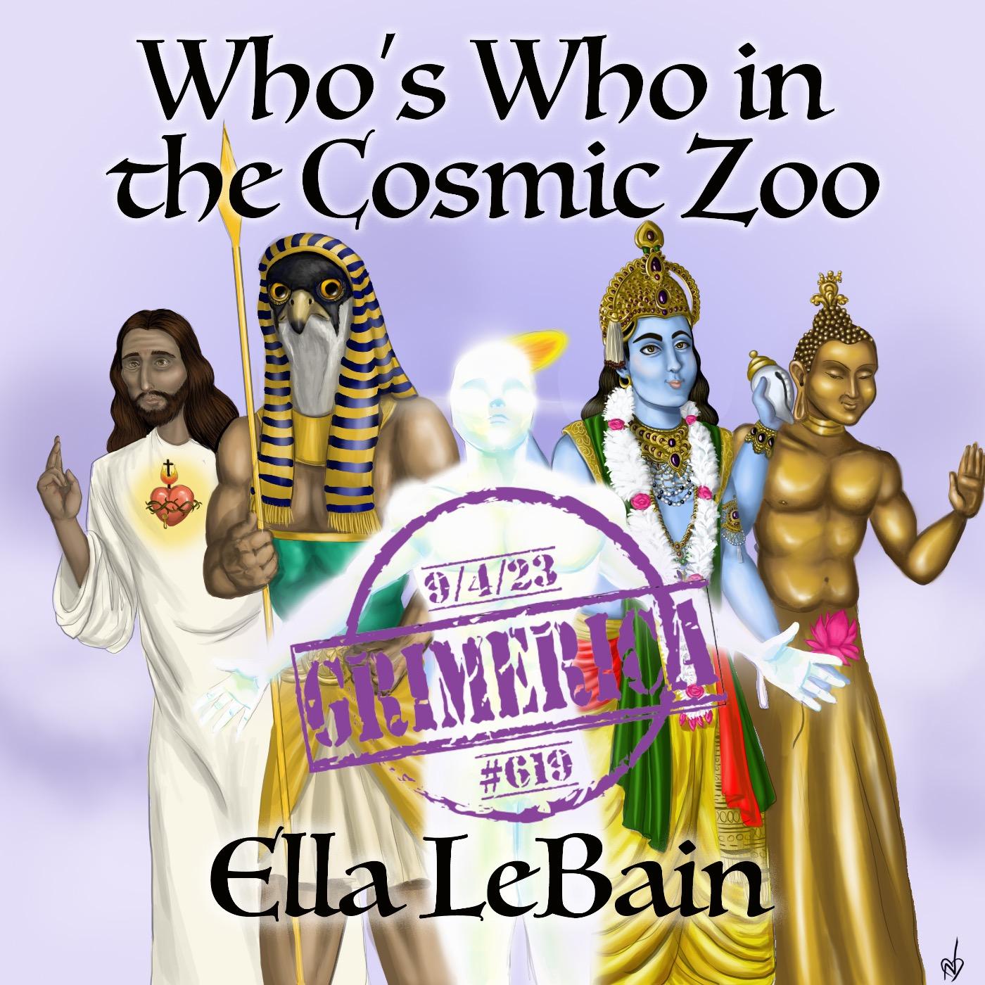 #619 - Ella LeBain - Who's Who in the Cosmic Zoo - The Return, and End Times - Cosmic Battle and Disclosure