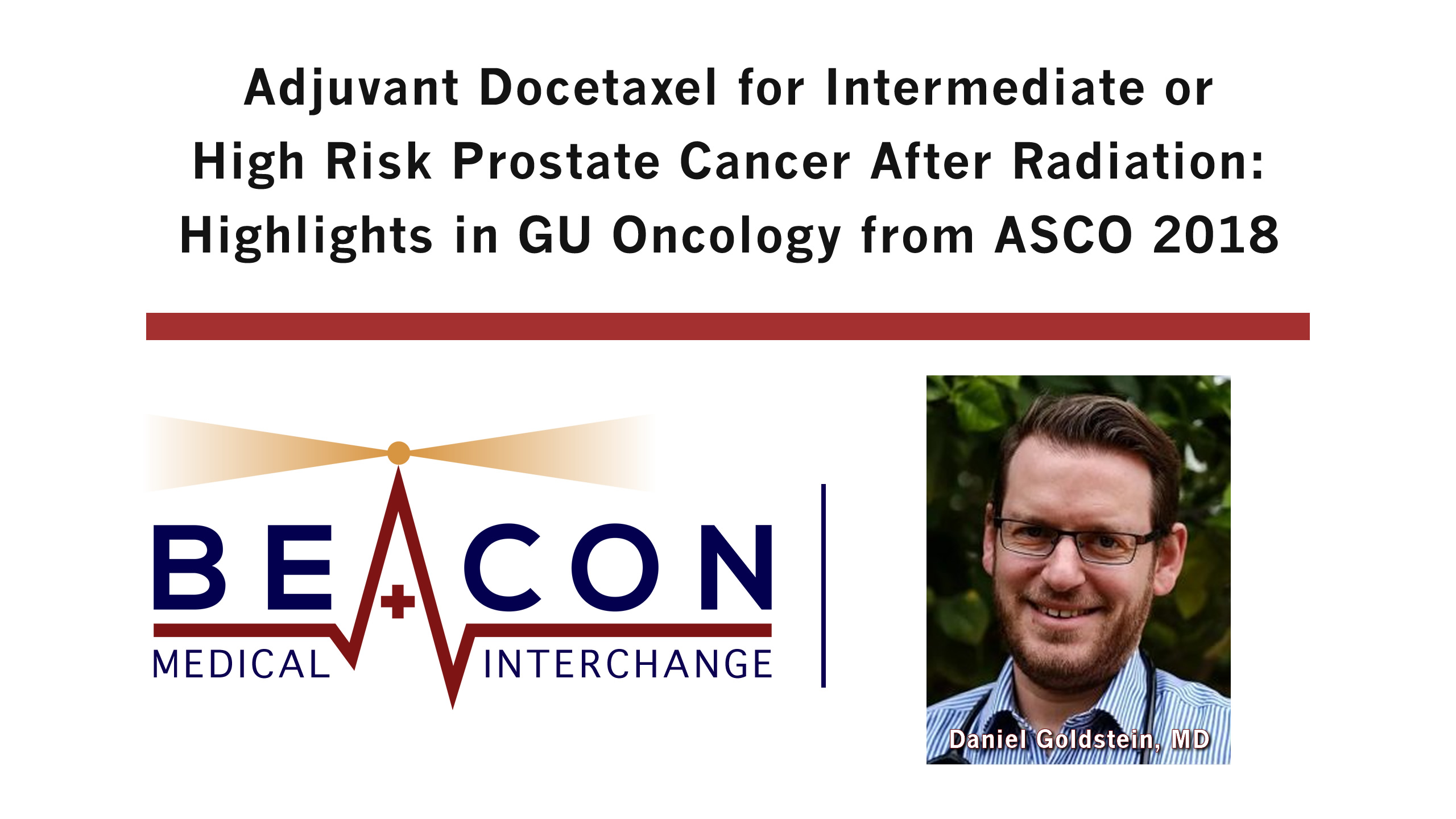Adjuvant Docetaxel for Intermediate or High Risk Prostate Cancer After Radiation: Highlights in GU Oncology from ASCO 2018 (BMIC-060)