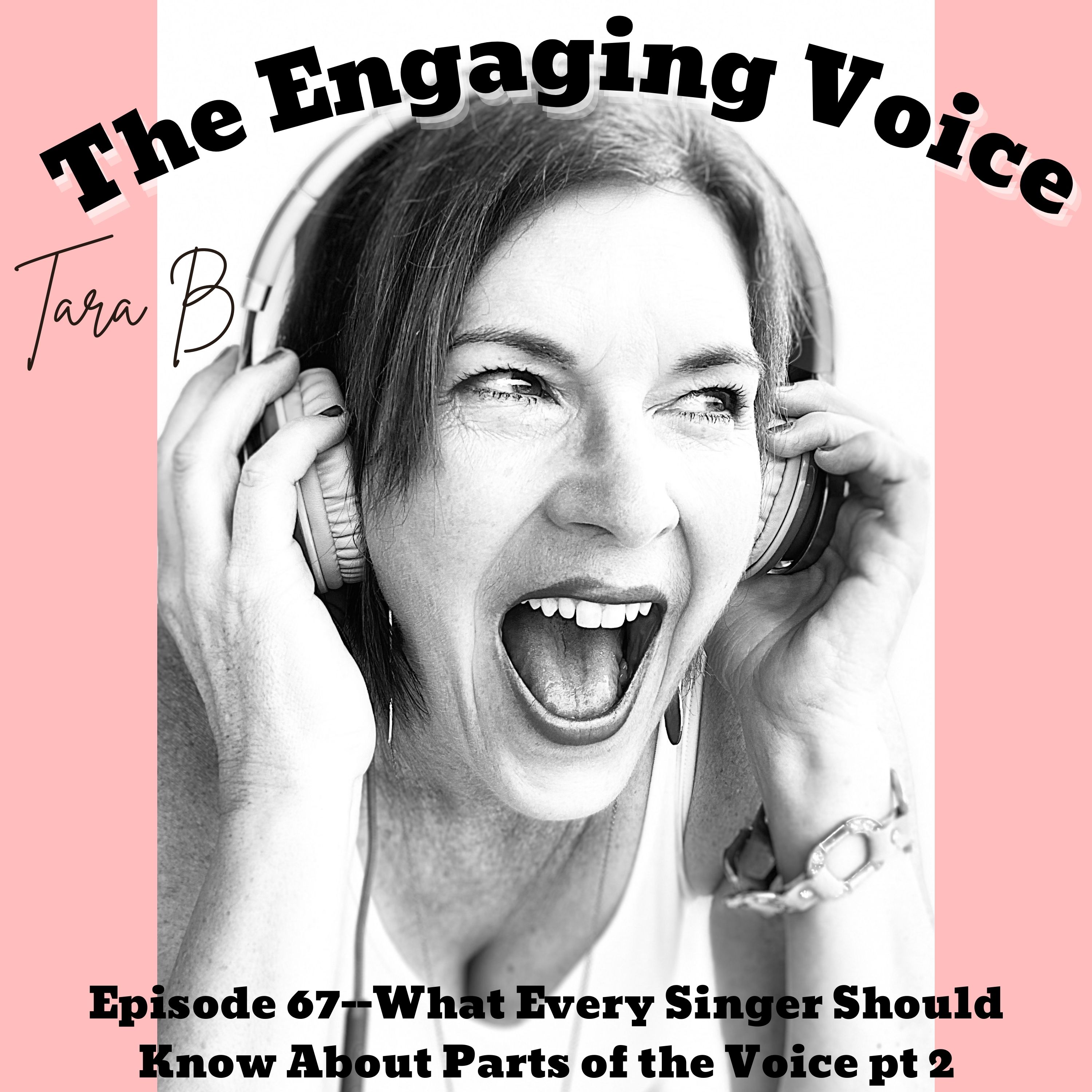 Episode 67 | Tara B | What Every Singer Should Know About Parts of the Voice pt 2