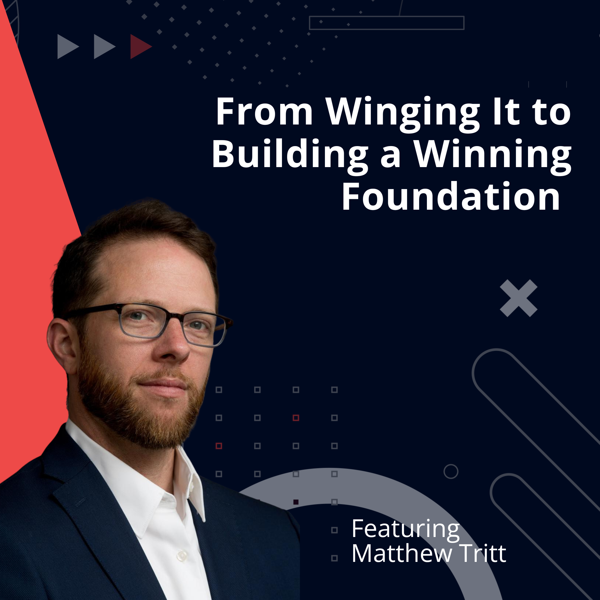 From Winging It to Building a Winning Foundation