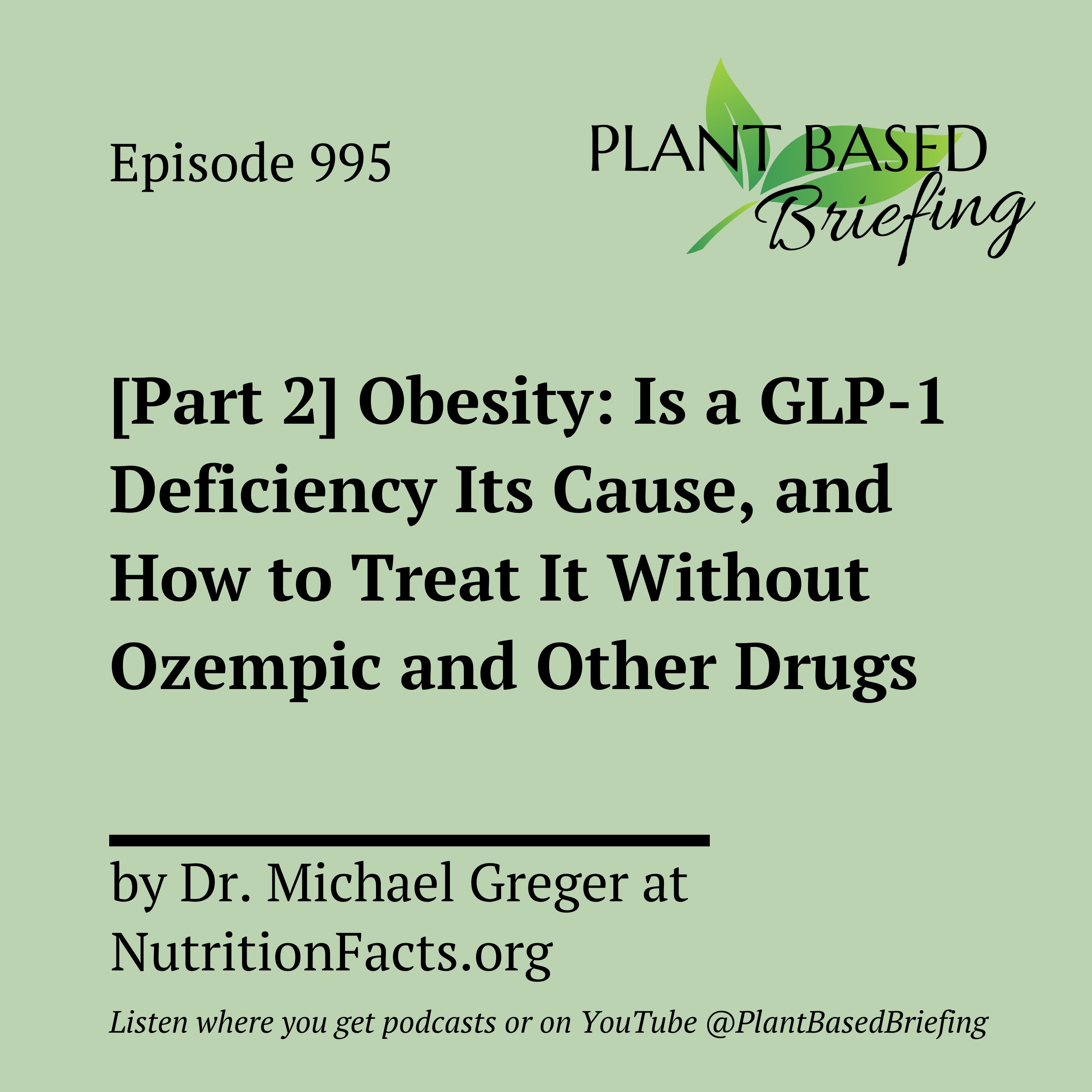 995: [Part 2] Obesity: Is a GLP-1 Deficiency Its Cause, and How to Treat It Without Ozempic and Other Drugs by Dr. Michael Greger at NutritionFacts.org
