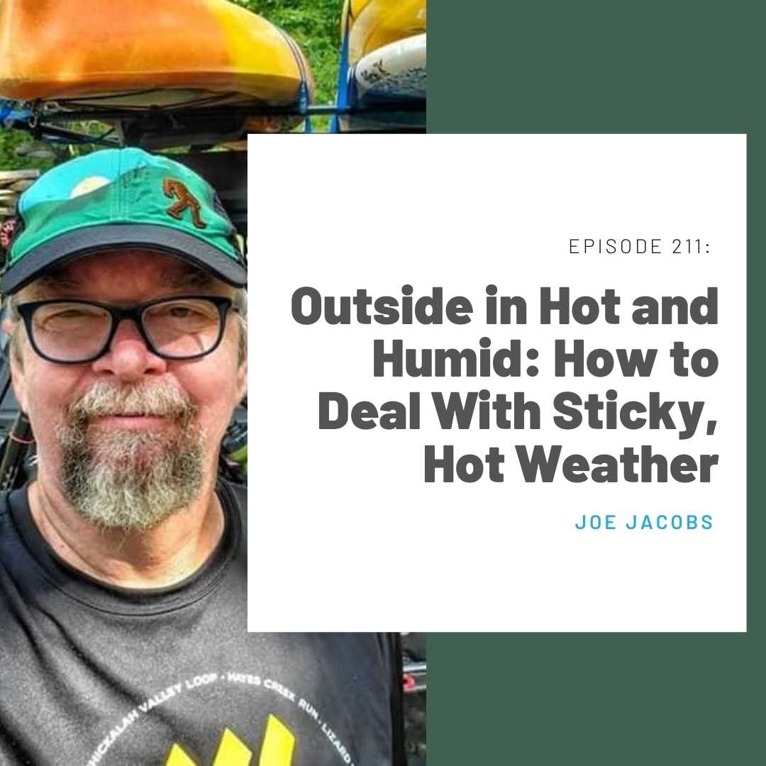 211: Outside in Hot and Humid: How to Deal With Sticky, Hot Weather (Joe Jacobs)