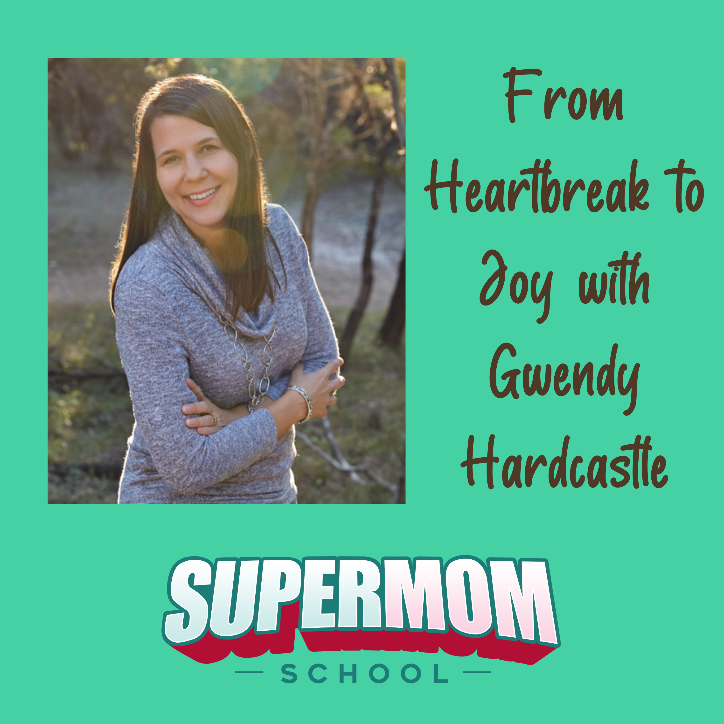 From Heartbreak to Joy with Gwendy Hardcastle