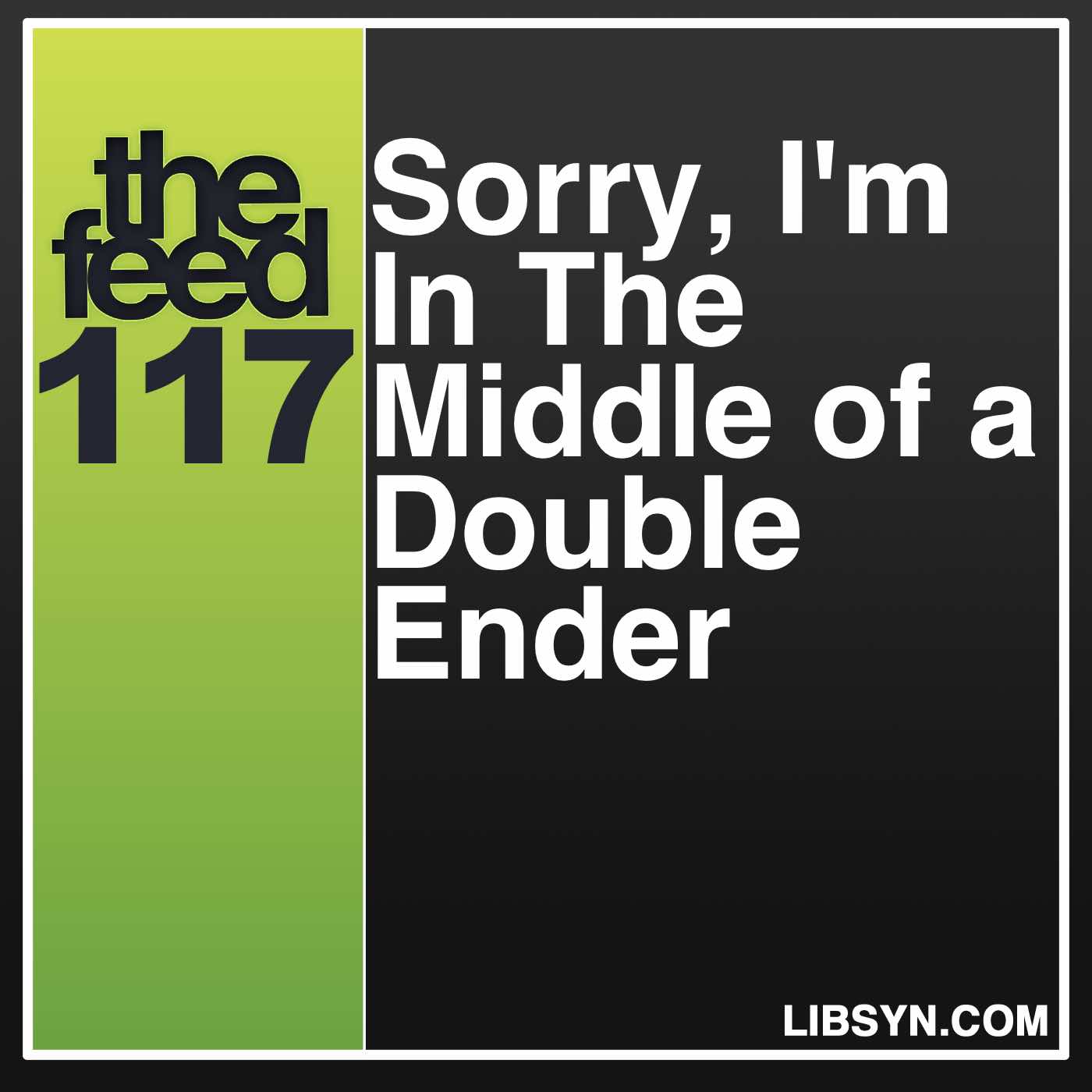 117 Sorry, I'm In The Middle of a Double Ender