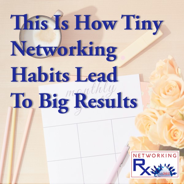 This Is How Tiny Networking Habits Lead To Big Results (EPS 837)