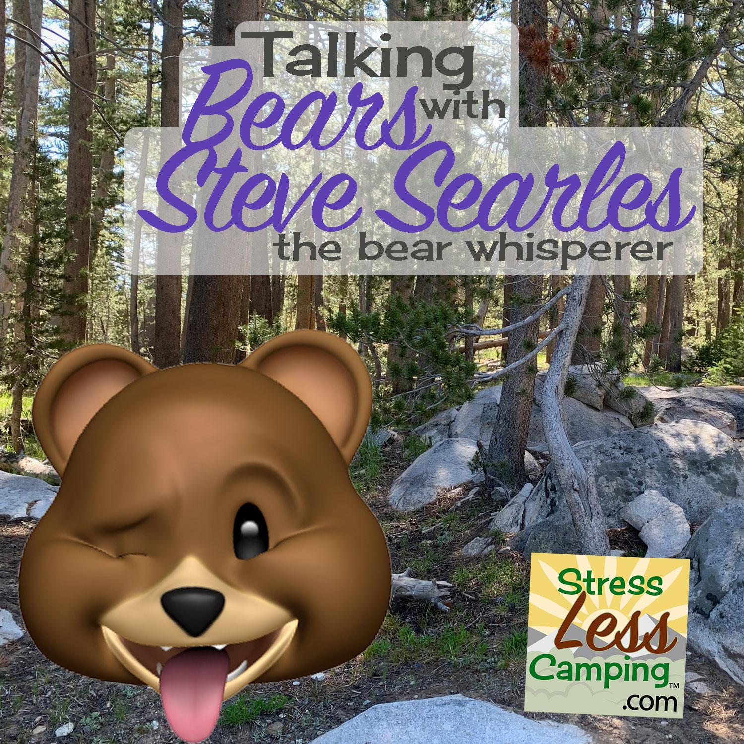 Talking wildlife safety with Steve Searles, the Bear Whisperer plus 10 newby mistakes to avoid
