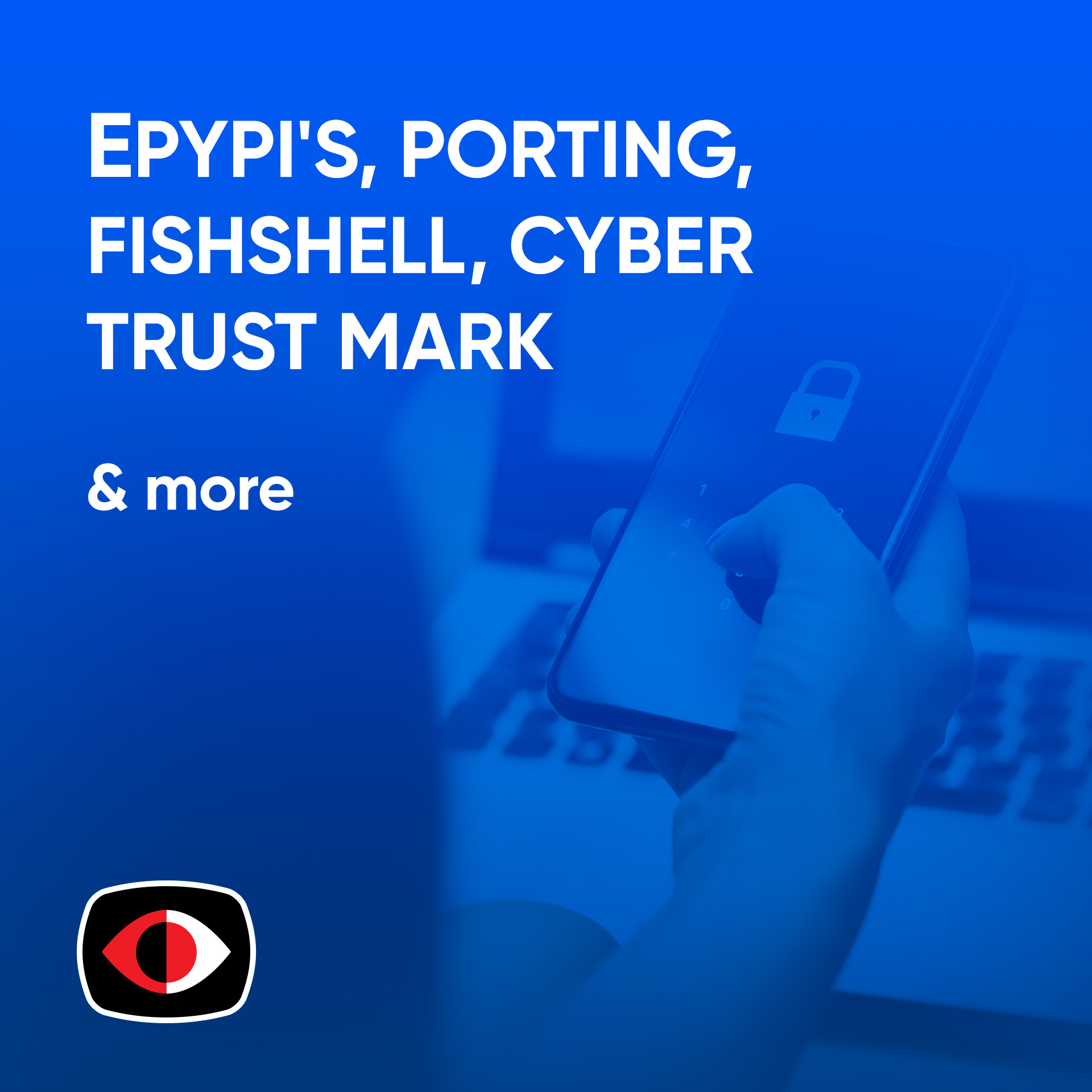 cover of episode PyPI's Quarantine, Phishing & Awareness, Porting Fishshell to Rust, Cyber Trust Mark - ASW #313
