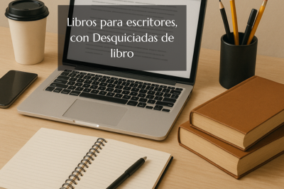 Episodio 317: libros para escritores, con Desquiciadas de libro