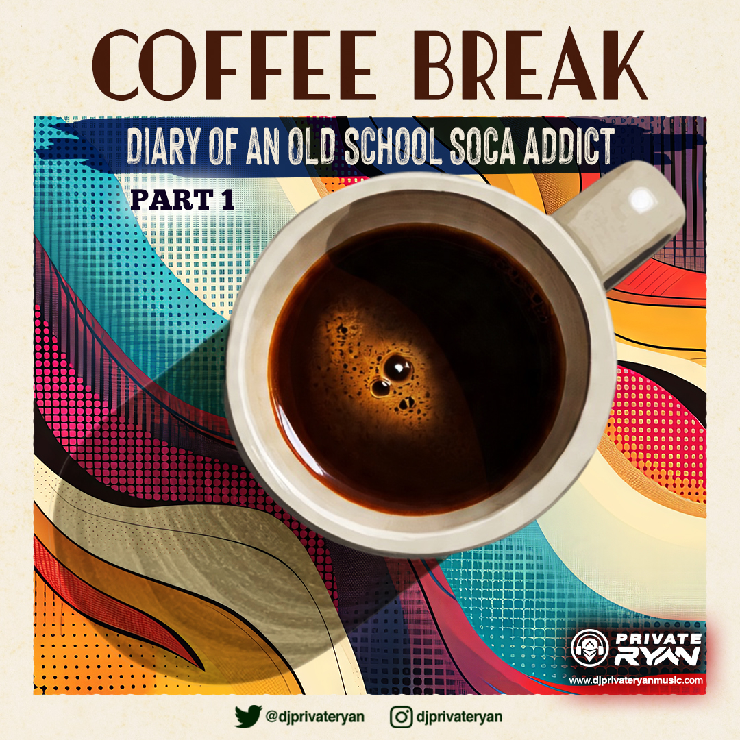 Private Ryan Presents Coffee Break (Diary of an old school soca addict) part 1