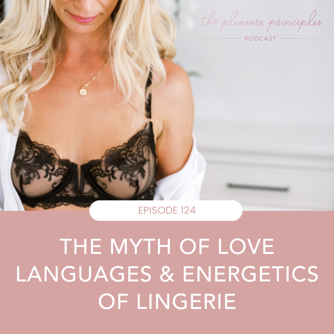 #124 - The Myth of Love Languages and Energetics of Lingerie